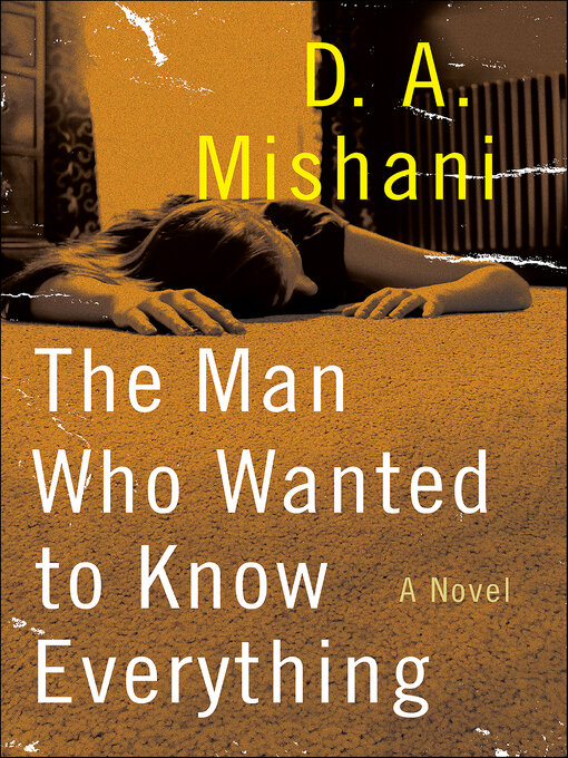 Title details for The Man Who Wanted to Know Everything by D.A. Mishani - Available